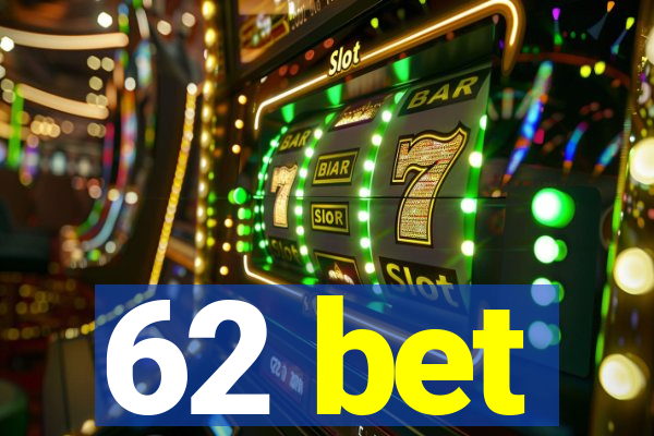 62 bet
